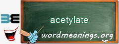 WordMeaning blackboard for acetylate